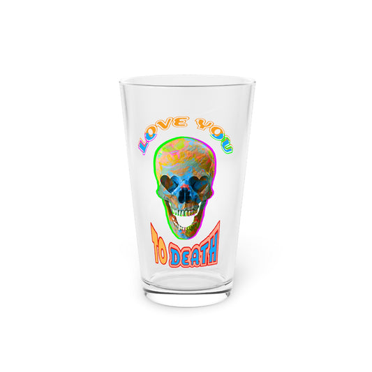 Love You to Death - Pint Glass, 16oz