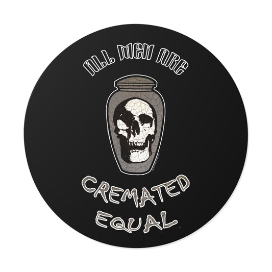 All Men are Cremated Equal - Round Vinyl Stickers