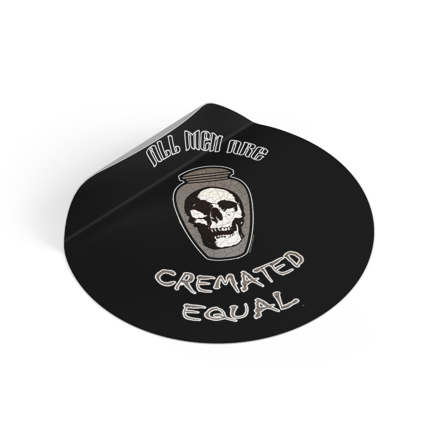 All Men are Cremated Equal - Round Vinyl Stickers