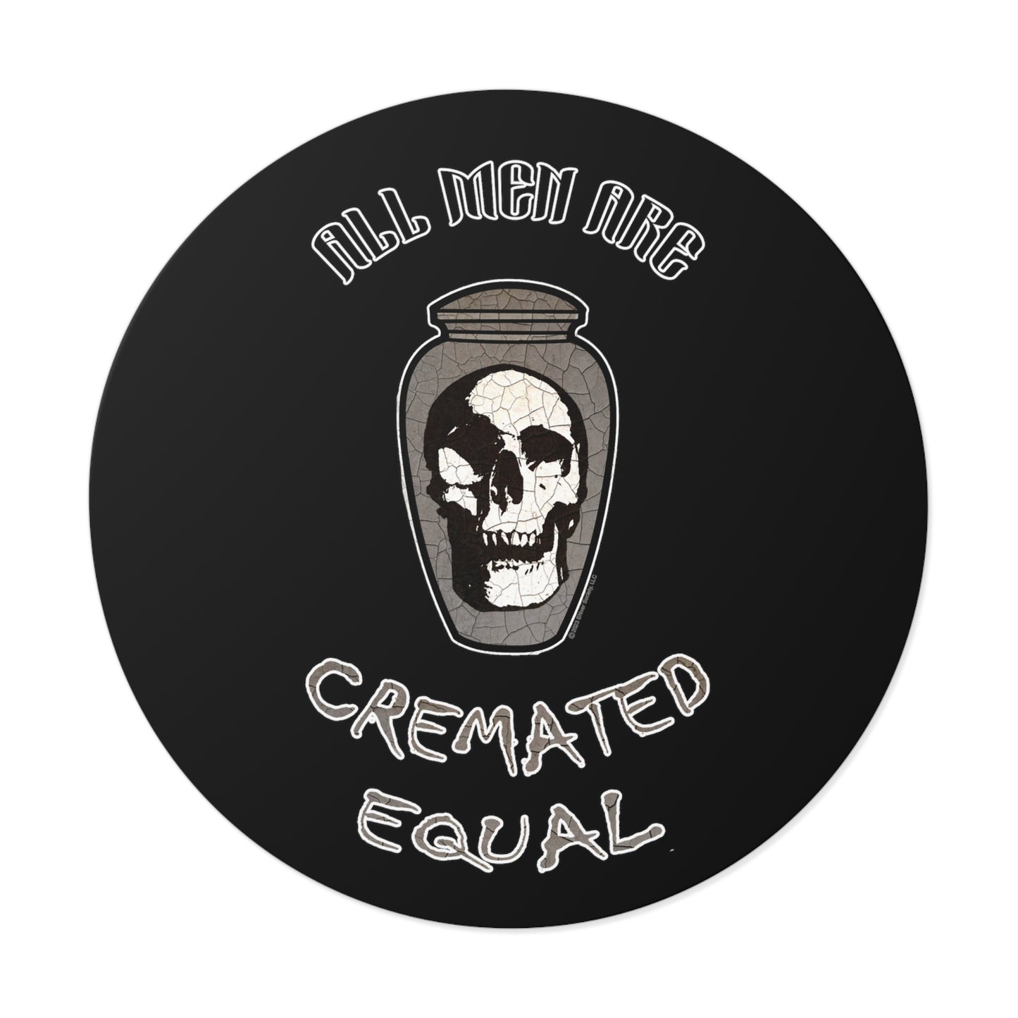 All Men are Cremated Equal - Round Vinyl Stickers