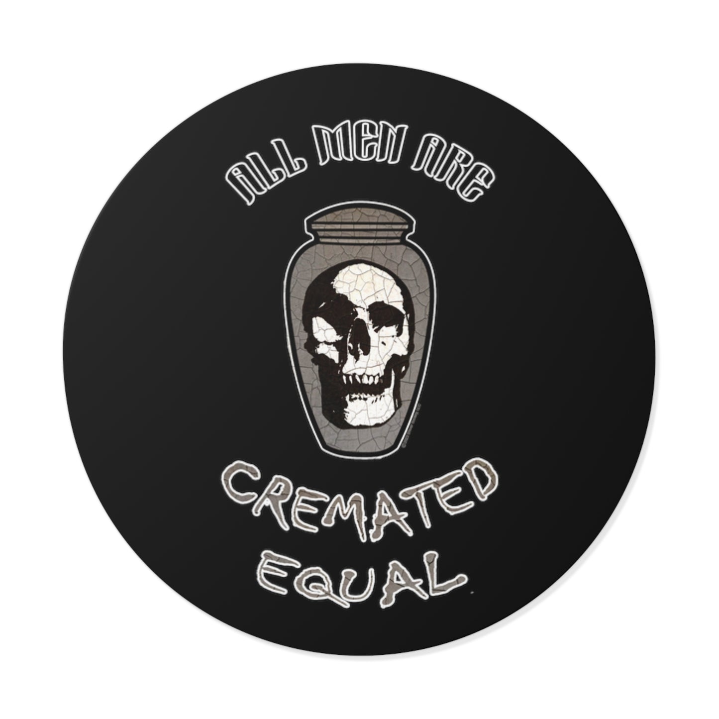 All Men are Cremated Equal - Round Vinyl Stickers