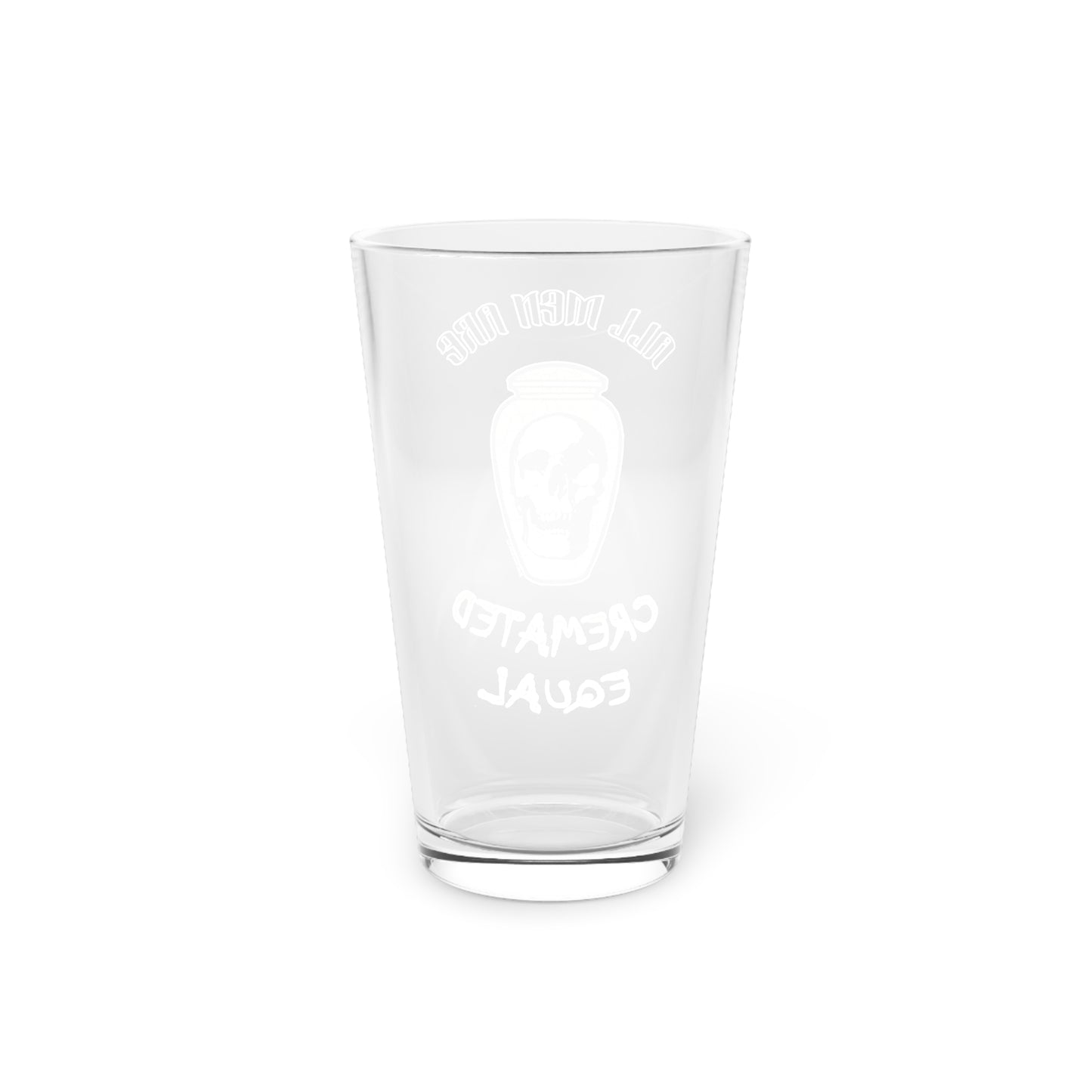 All Men are Cremated Equal - Pint Glass, 16oz