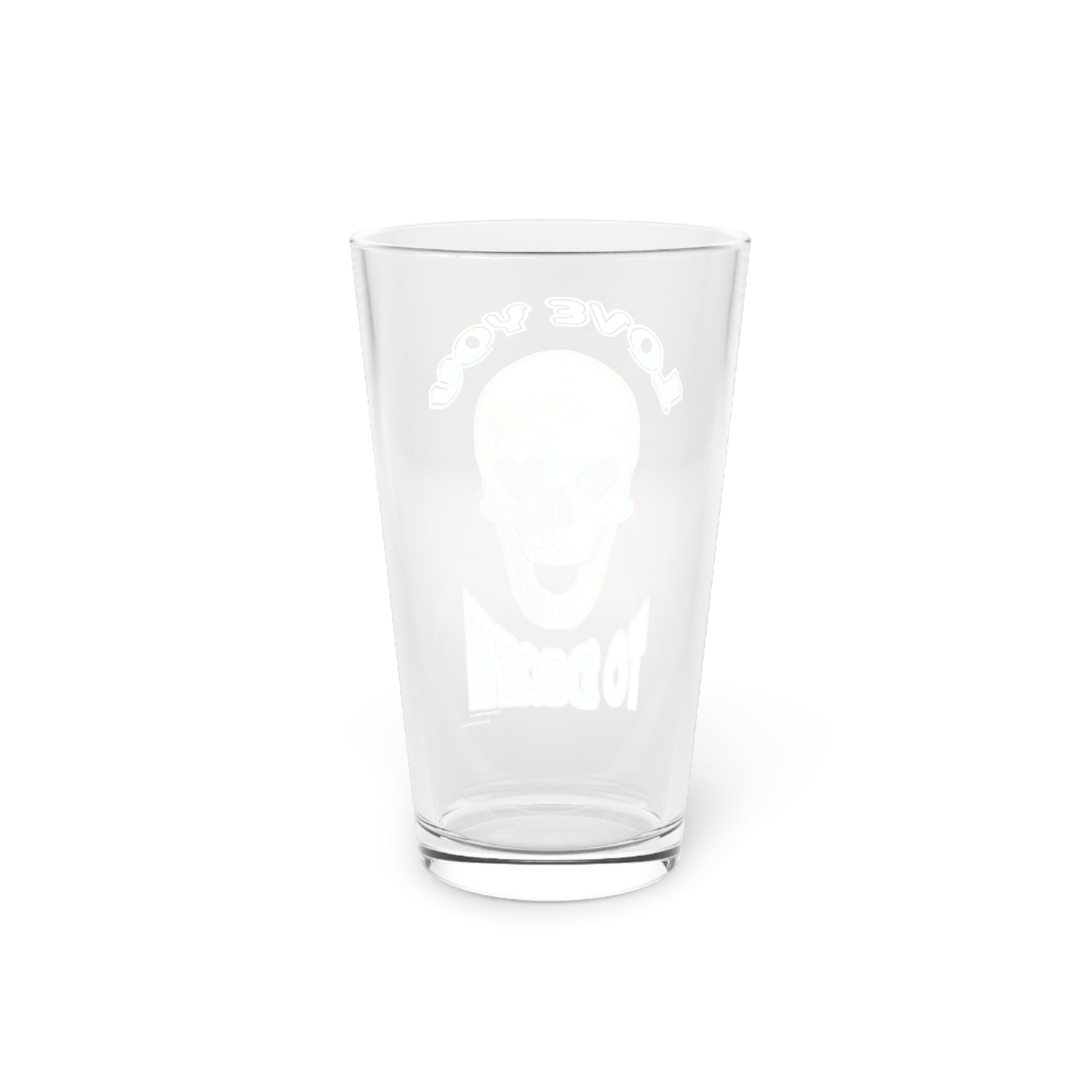 Love You to Death - Pint Glass, 16oz