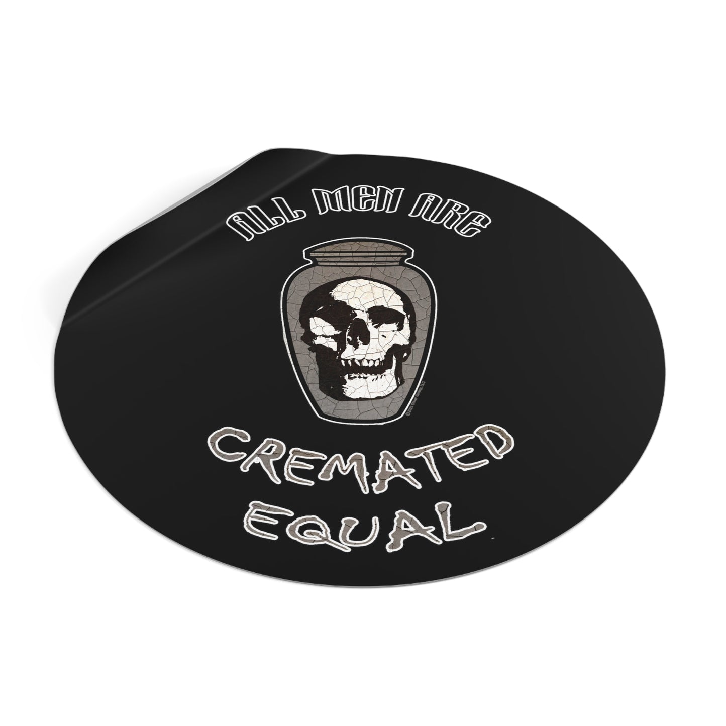 All Men are Cremated Equal - Round Vinyl Stickers