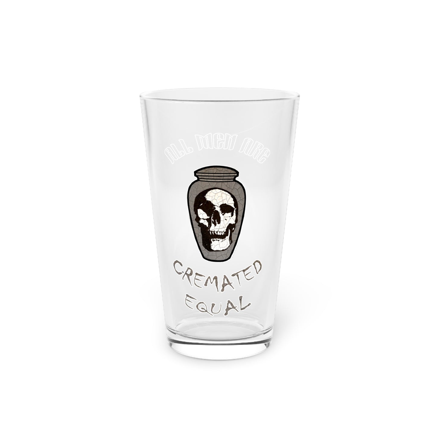 All Men are Cremated Equal - Pint Glass, 16oz